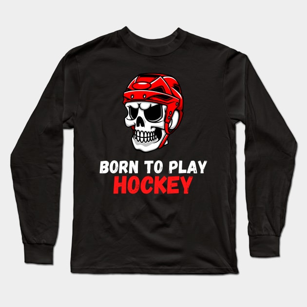 Born To Play Hockey Long Sleeve T-Shirt by Prossori